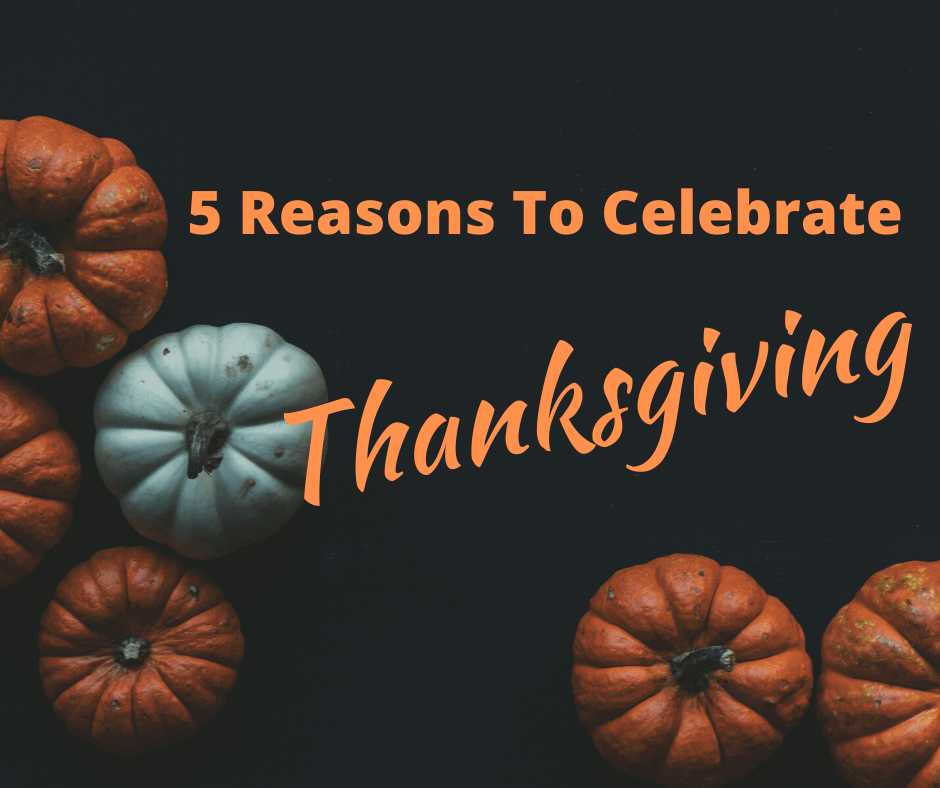 Read more about the article 5 Reasons To Celebrate Thanksgiving